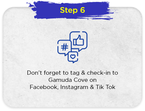 Don't forget to tag & check-in to Gamuda Cove on Facebook, Instagram & Tik Tok