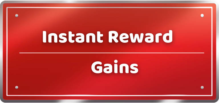 Instant Reward Gains